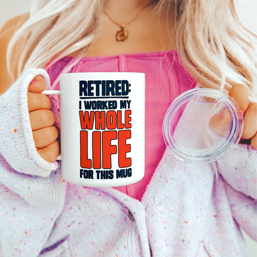 Retired I Worked My Whole Life For This Mug Insulated Travel Mug