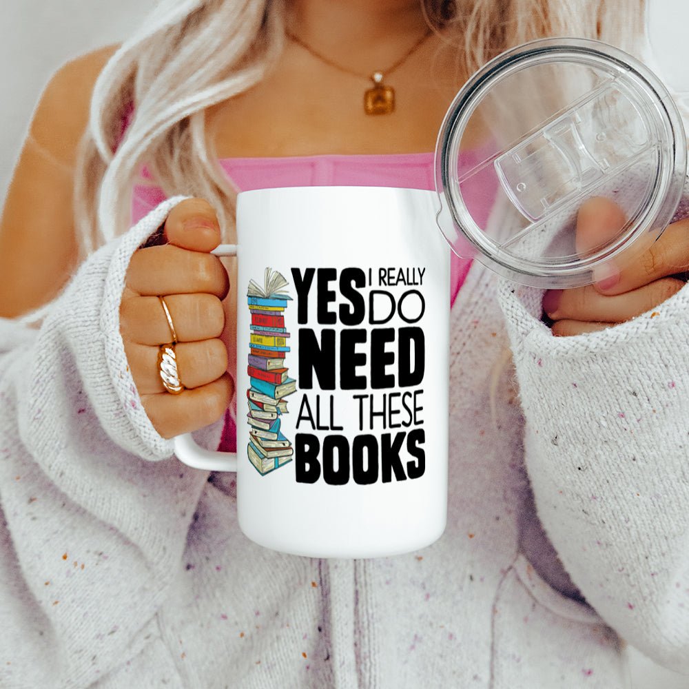 Yes I Really Do Need All These Books Insulated Travel Mug