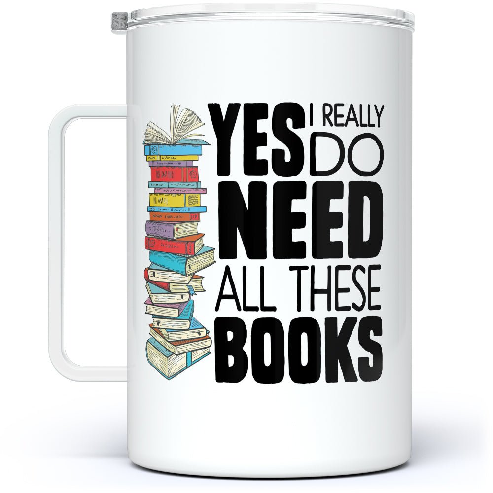 Yes I Really Do Need All These Books Insulated Travel Mug