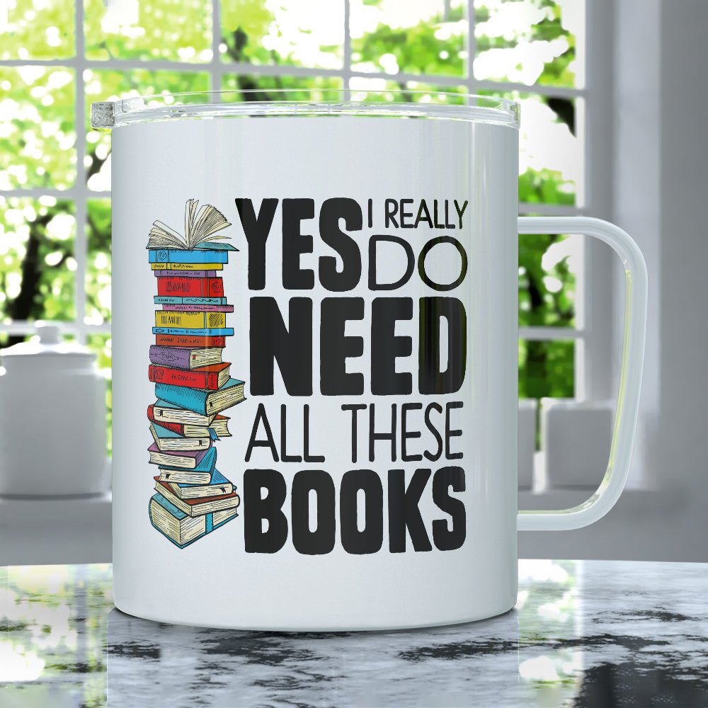 Yes I Really Do Need All These Books Insulated Travel Mug